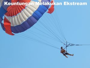 Keuntungan Melakukan Ekstream